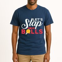 Let's Slap Some Balls Table Tennis Ping Pong Paddle Tall T-Shirt