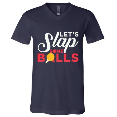 Let's Slap Some Balls Table Tennis Ping Pong Paddle V-Neck T-Shirt