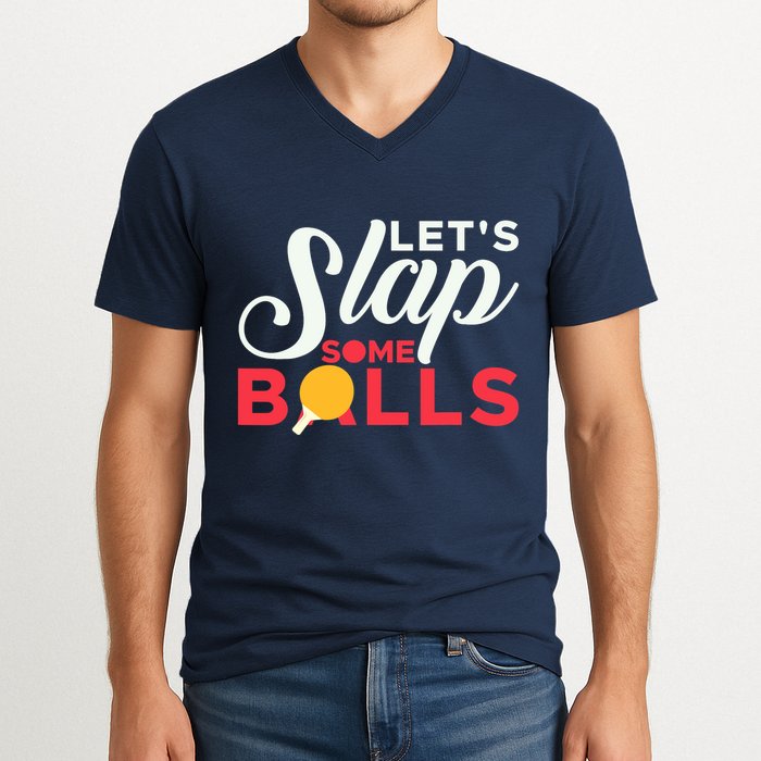 Let's Slap Some Balls Table Tennis Ping Pong Paddle V-Neck T-Shirt