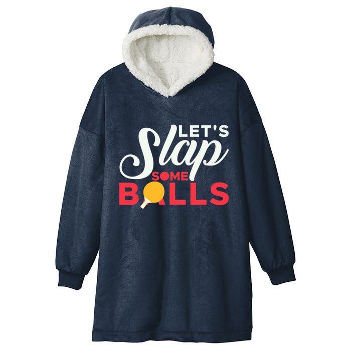 Let's Slap Some Balls Table Tennis Ping Pong Paddle Hooded Wearable Blanket