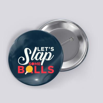 Let's Slap Some Balls Table Tennis Ping Pong Paddle Button