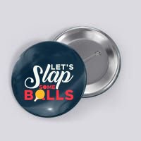 Let's Slap Some Balls Table Tennis Ping Pong Paddle Button