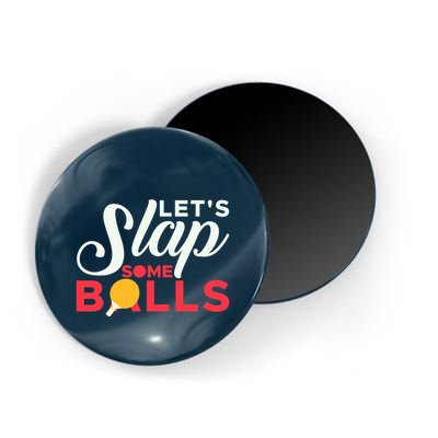 Let's Slap Some Balls Table Tennis Ping Pong Paddle Magnet