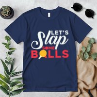 Let's Slap Some Balls Table Tennis Ping Pong Paddle Premium T-Shirt