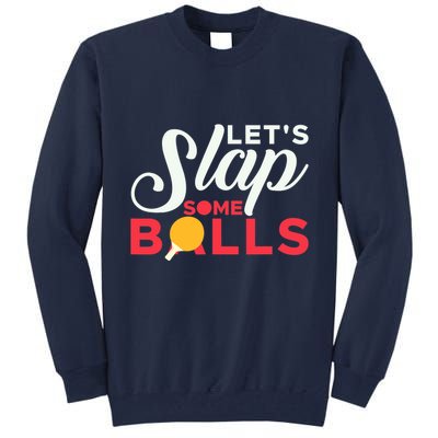 Let's Slap Some Balls Table Tennis Ping Pong Paddle Tall Sweatshirt
