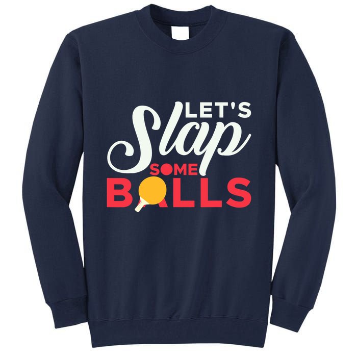 Let's Slap Some Balls Table Tennis Ping Pong Paddle Tall Sweatshirt