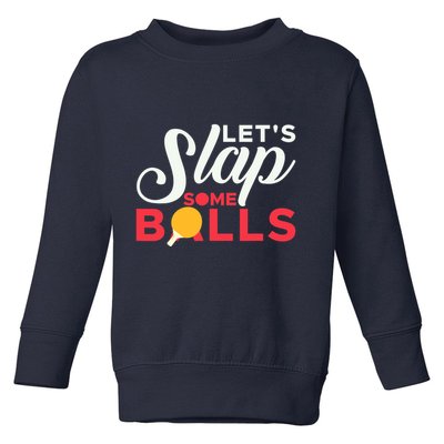Let's Slap Some Balls Table Tennis Ping Pong Paddle Toddler Sweatshirt