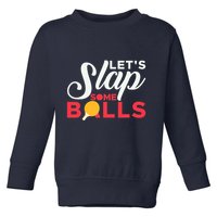 Let's Slap Some Balls Table Tennis Ping Pong Paddle Toddler Sweatshirt