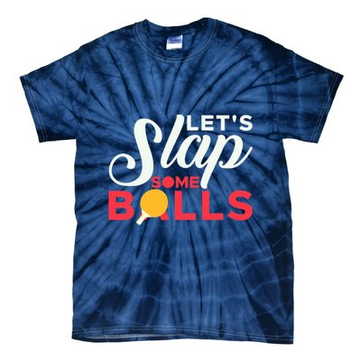 Let's Slap Some Balls Table Tennis Ping Pong Paddle Tie-Dye T-Shirt