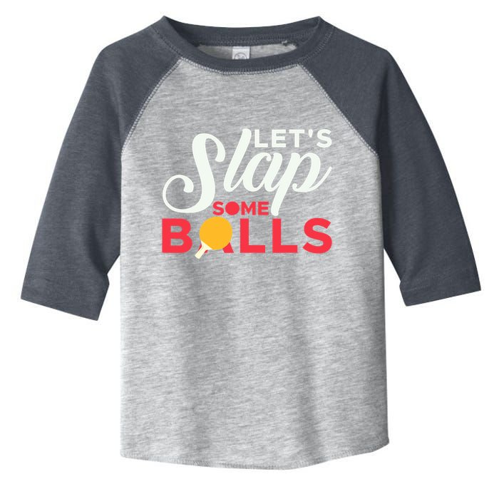 Let's Slap Some Balls Table Tennis Ping Pong Paddle Toddler Fine Jersey T-Shirt