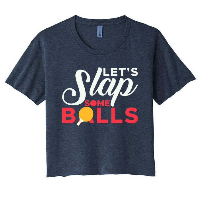 Let's Slap Some Balls Table Tennis Ping Pong Paddle Women's Crop Top Tee