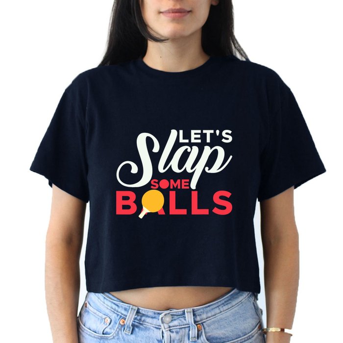 Let's Slap Some Balls Table Tennis Ping Pong Paddle Crop Top