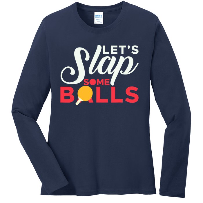 Let's Slap Some Balls Table Tennis Ping Pong Paddle Ladies Long Sleeve Shirt