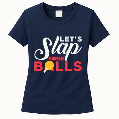 Let's Slap Some Balls Table Tennis Ping Pong Paddle Womens T-Shirt