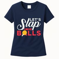 Let's Slap Some Balls Table Tennis Ping Pong Paddle Womens T-Shirt