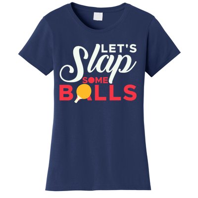 Let's Slap Some Balls Table Tennis Ping Pong Paddle Women's T-Shirt