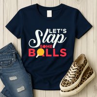 Let's Slap Some Balls Table Tennis Ping Pong Paddle Womens T-Shirt