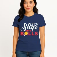 Let's Slap Some Balls Table Tennis Ping Pong Paddle Womens T-Shirt