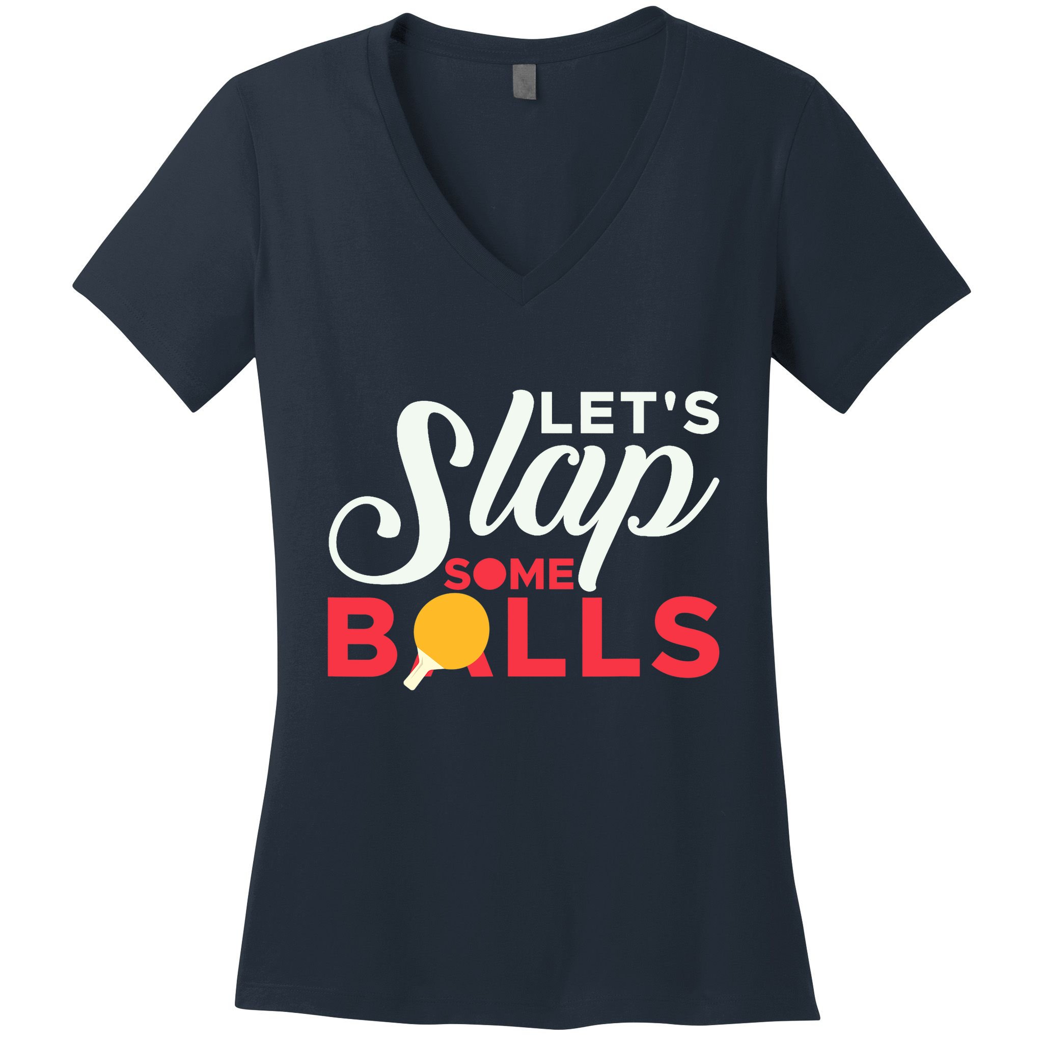 Let's Slap Some Balls Table Tennis Ping Pong Paddle Women's V-Neck T-Shirt