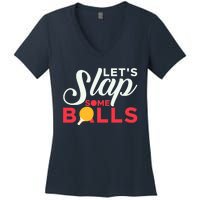 Let's Slap Some Balls Table Tennis Ping Pong Paddle Women's V-Neck T-Shirt