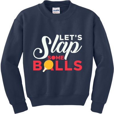 Let's Slap Some Balls Table Tennis Ping Pong Paddle Kids Sweatshirt