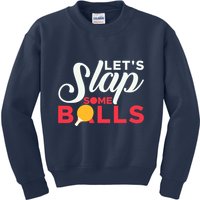 Let's Slap Some Balls Table Tennis Ping Pong Paddle Kids Sweatshirt