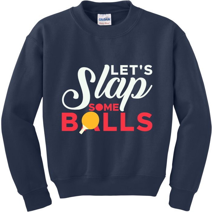 Let's Slap Some Balls Table Tennis Ping Pong Paddle Kids Sweatshirt