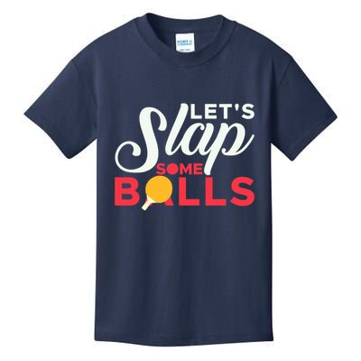Let's Slap Some Balls Table Tennis Ping Pong Paddle Kids T-Shirt