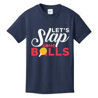 Let's Slap Some Balls Table Tennis Ping Pong Paddle Kids T-Shirt