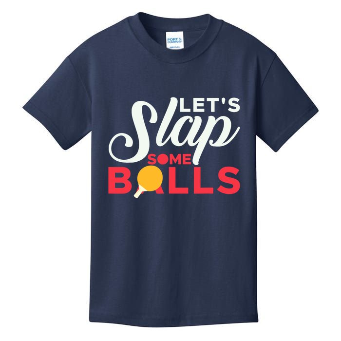 Let's Slap Some Balls Table Tennis Ping Pong Paddle Kids T-Shirt