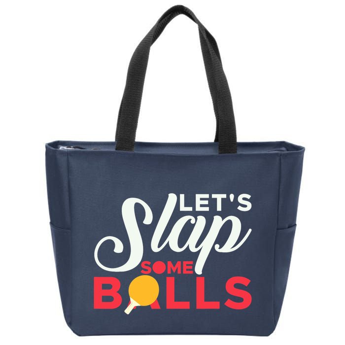 Let's Slap Some Balls Table Tennis Ping Pong Paddle Zip Tote Bag