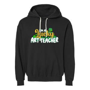 Lucky Shamrock St Patricks Day Im A Lucky Art Teacher Great Gift Garment-Dyed Fleece Hoodie