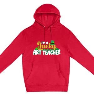 Lucky Shamrock St Patricks Day Im A Lucky Art Teacher Great Gift Premium Pullover Hoodie