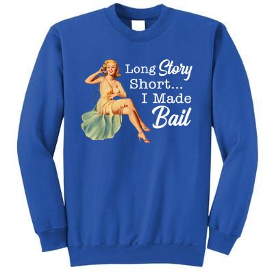 Long Story Short I Made Bail Sweatshirt