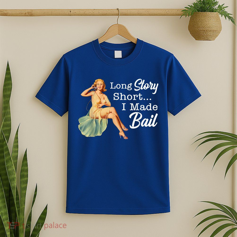 Long Story Short I Made Bail T-Shirt