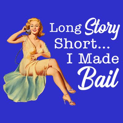 Long Story Short I Made Bail T-Shirt