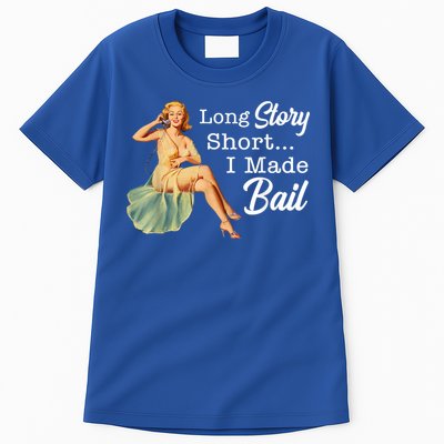 Long Story Short I Made Bail Tall T-Shirt