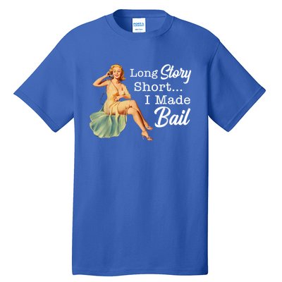 Long Story Short I Made Bail Tall T-Shirt