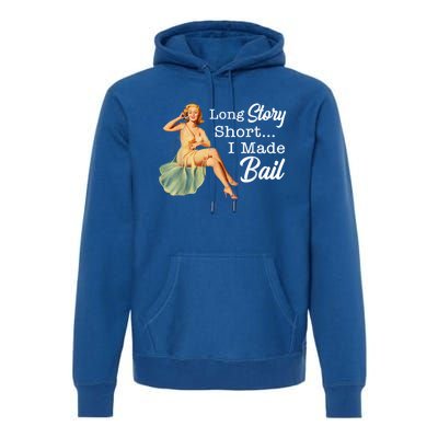 Long Story Short I Made Bail Premium Hoodie