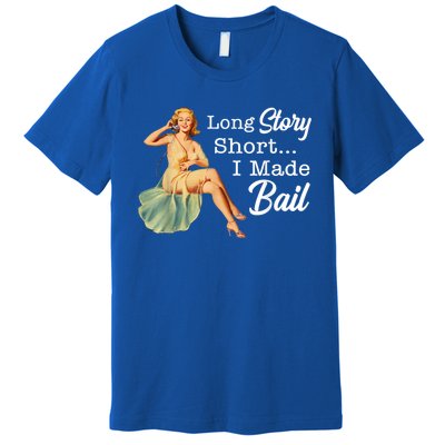 Long Story Short I Made Bail Premium T-Shirt