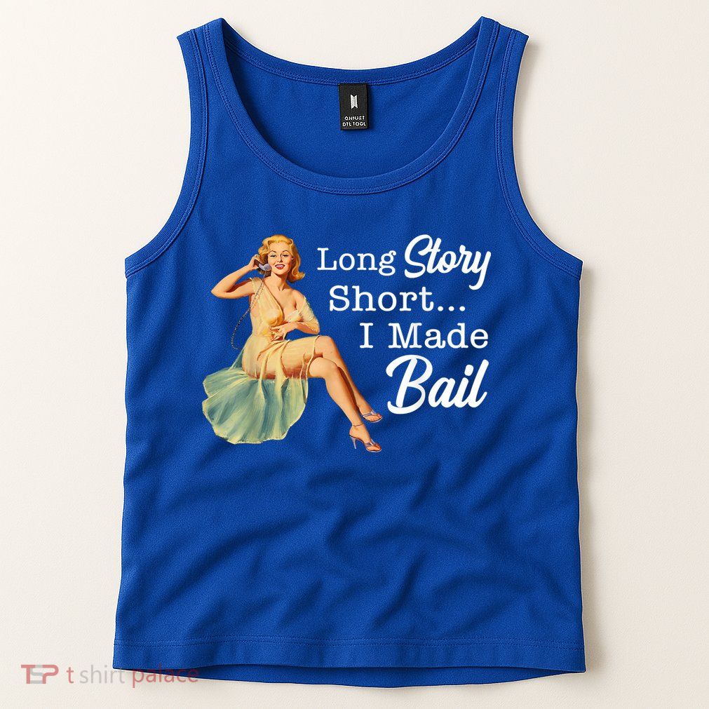 Long Story Short I Made Bail Tank Top