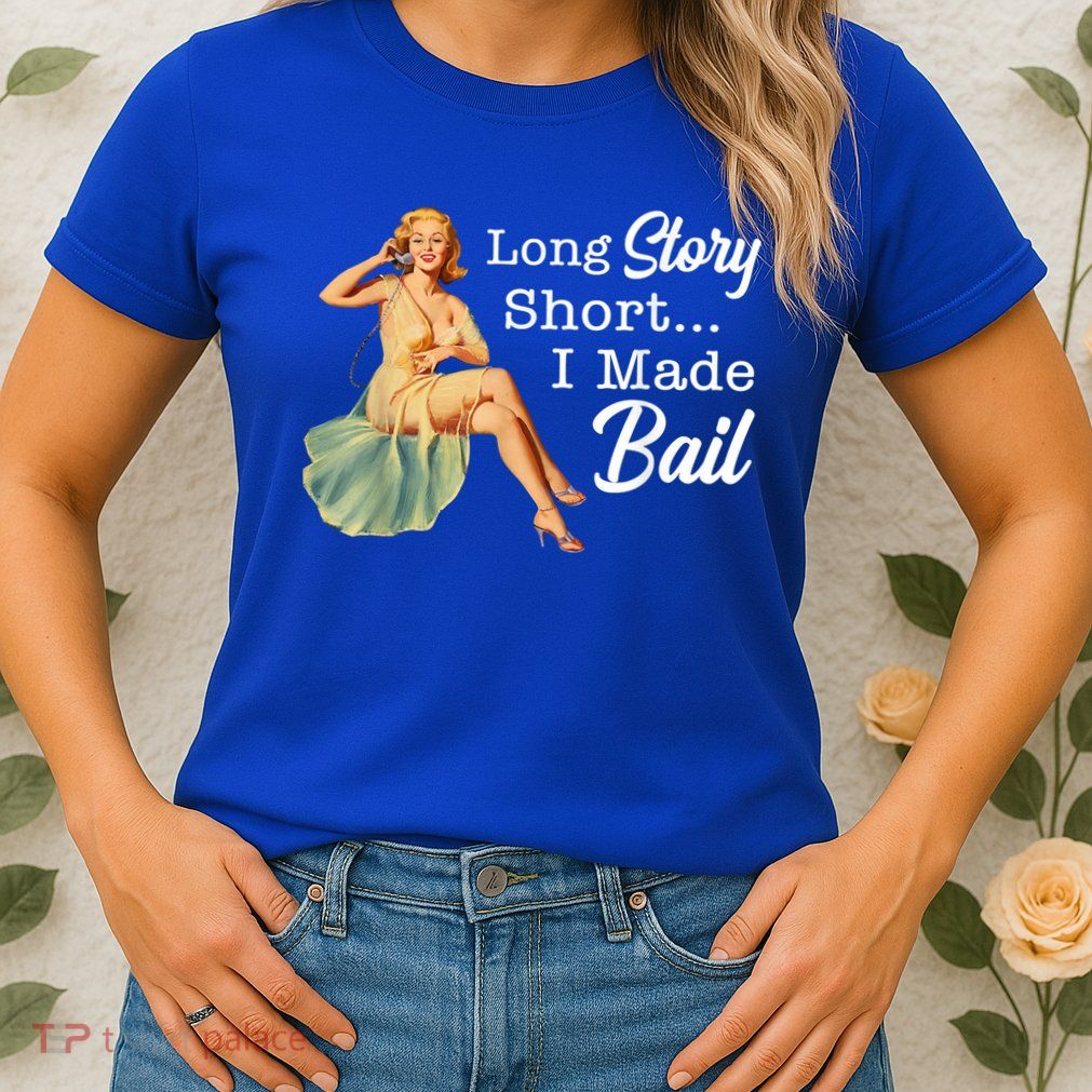 Long Story Short I Made Bail Womens T-Shirt