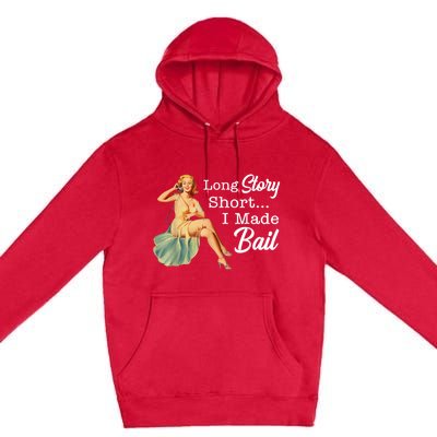 Long Story Short I Made Bail Premium Pullover Hoodie