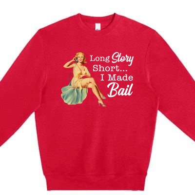 Long Story Short I Made Bail Premium Crewneck Sweatshirt