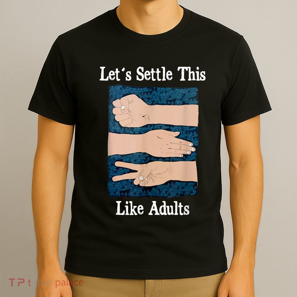 LetS Settle This Like Adults Rock Paper Scissors Humor T-Shirt