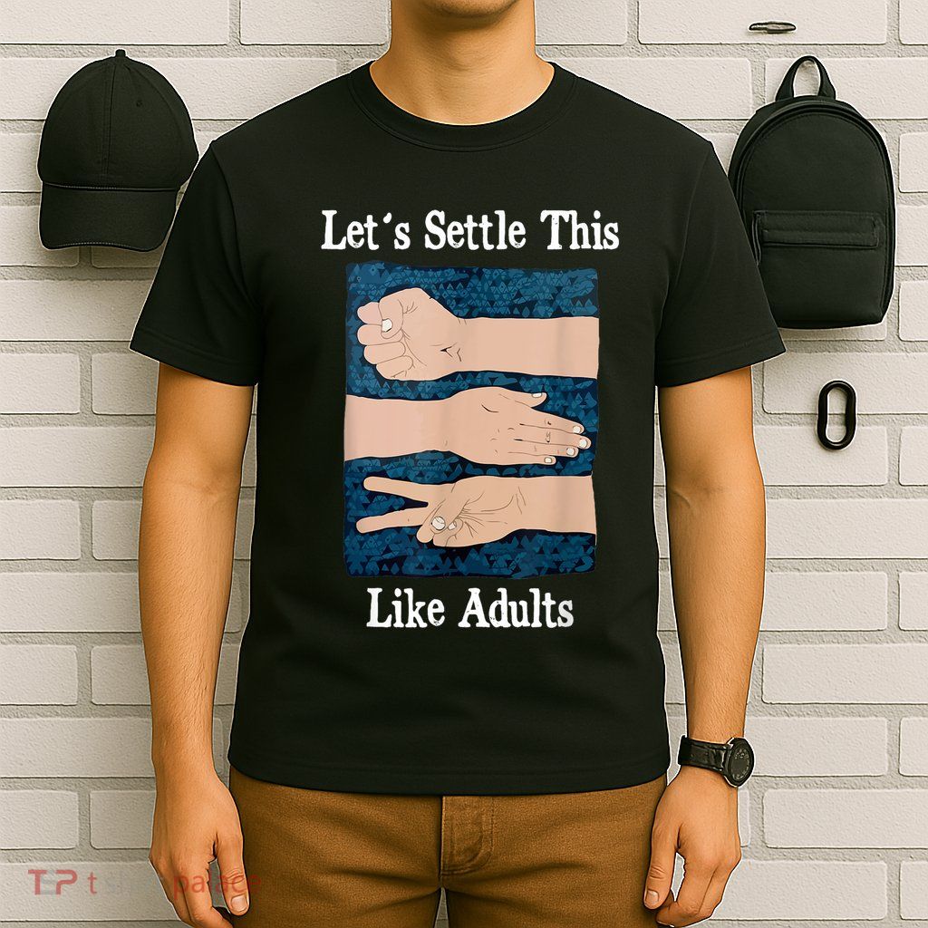 LetS Settle This Like Adults Rock Paper Scissors Humor T-Shirt