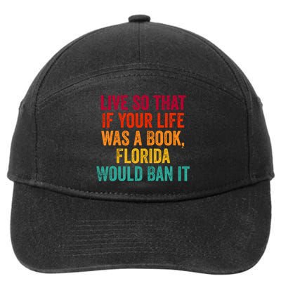 Live So That If Your Life Was A Book Florida Would Ban It Funny Saying 7-Panel Snapback Hat