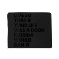 Live So That If Your Life Was A Book Florida Would Ban It Mousepad