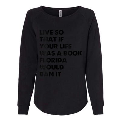 Live So That If Your Life Was A Book Florida Would Ban It Womens California Wash Sweatshirt