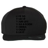Live So That If Your Life Was A Book Florida Would Ban It Wool Snapback Cap